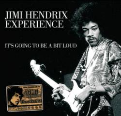 Jimi Hendrix : It's Going to Be a Bit Loud